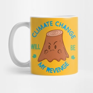 ANGRY TREE STUMP - CLIMATE CHANGE WILL BE MY REVENGE Mug